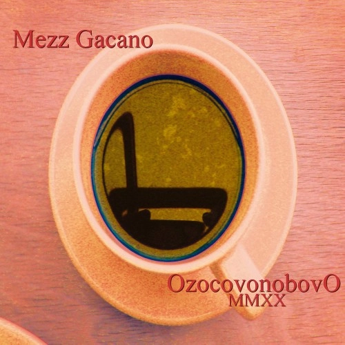 MEZZ GACANO / OZOCOVONOBOVO MMXX