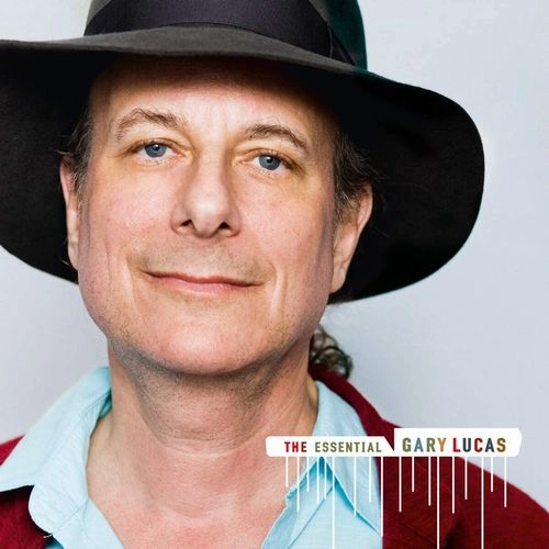 GARY LUCAS / ゲイリールーカス / THE ESSENTIAL GARY LUCAS (2CD) / THE ESSENTIAL GARY LUCAS