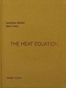 JOSEPHINE MICHEL & MIKA VAINIO / HEAT EQUATION