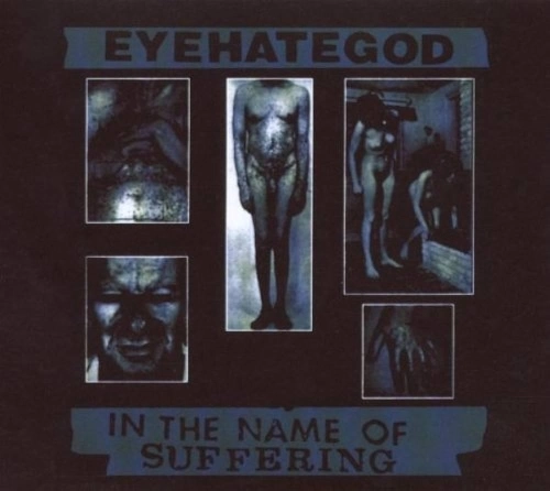 EYEHATEGOD / アイヘイトゴッド / イン･ザ･ネーム･オブ･サファリング / IN THE NAME OF SUFFERING