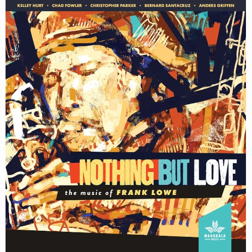 KELLEY HURT / NOTHING BUT LOVE: THE MUSIC OF FRANK LOWE