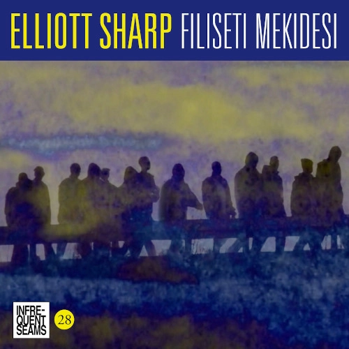 ELLIOTT SHARP / エリオット・シャープ / FILISETI MEKIDESI