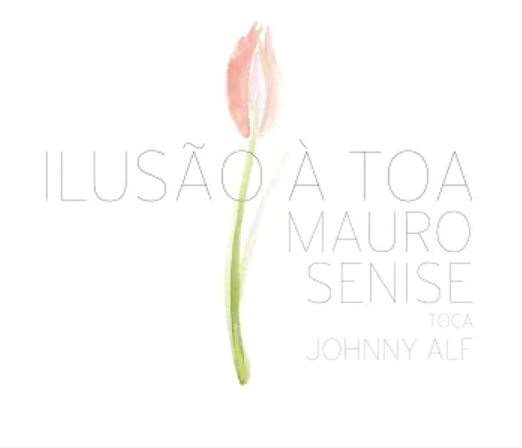 MAURO SENISE / マウロ・セニージ / ILUSAO A TOA, MAURO SENISE TOCA JOHNNY ALF