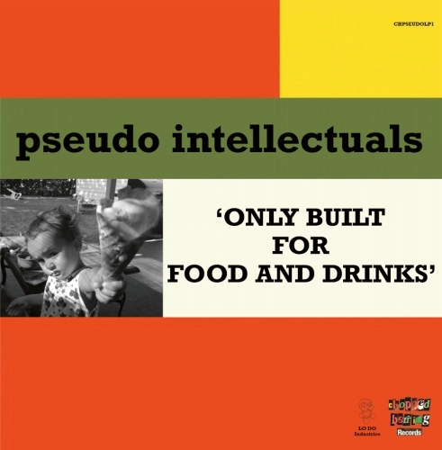 PSEUDO INTELLECTUALS / ONLY BUILT FOR FOOD AND DRINKS