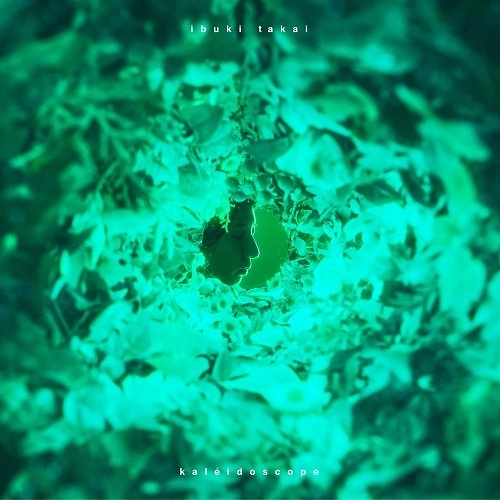 IBUKI TAKAI / 高井息吹 / kaleidoscope