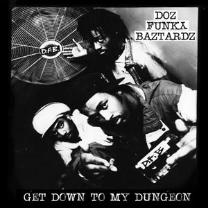 DOZ FUNKY BAZTARDZ / GET DOWN TO MY DUNGEON