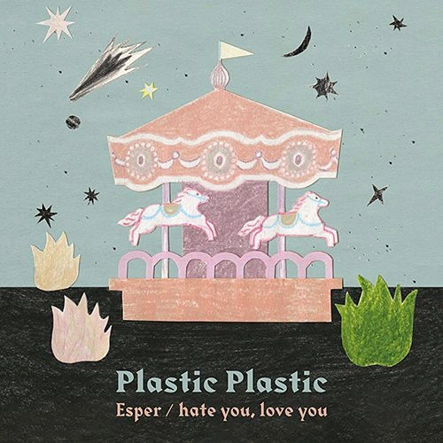 PLASTIC PLASTIC / ESPER / HATE YOU, LOVE YOU