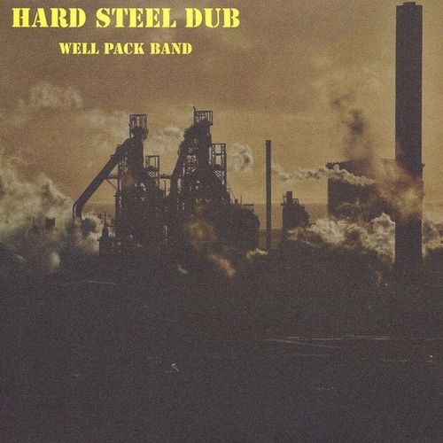 WELL PACK BAND / HARD STEEL DUB