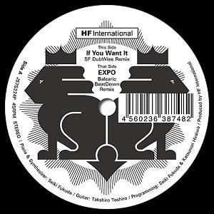 HF INTERNATIONAL / IF YOU WANT IT SF DUBWISE REMIX / EXPO BALEARIC BEATDOWN REMIX