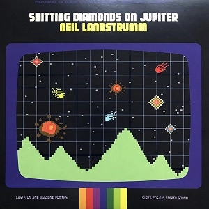 NEIL LANDSTRUMM / SHITTING DIAMONDS ON JUPITER