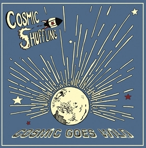 COSMIC SHUFFLING / COSMIC GOES WILD