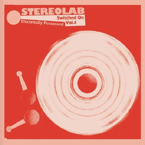 STEREOLAB / ステレオラブ / ELECTRICALLY POSSESSED [SWITCHED ON VOL. 4]