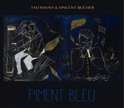TAO RAVAO & VINCENT BUCHER / タオ・ラヴァオ & ヴァンサン・ブシェール / PIMENT BLEU