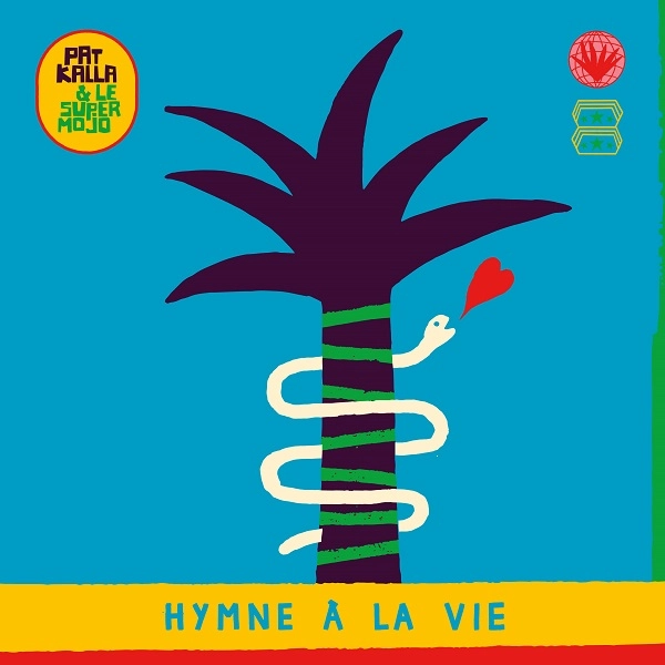 PAT KALLA & LE SUPER MOJO / パット・カラ & ル・スペール・モジョ / HYMNE A LA VIE