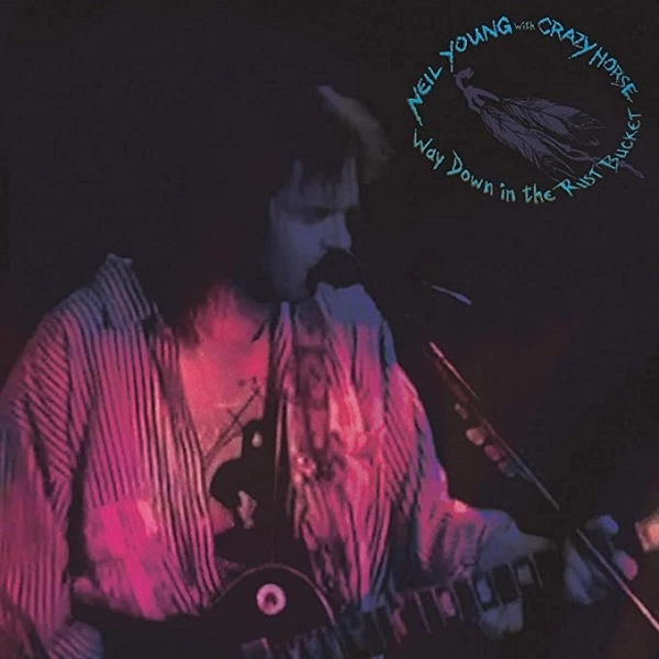 NEIL YOUNG (& CRAZY HORSE) / ニール･ヤング / WAY DOWN IN THE RUST BUCKET / WAY DOWN IN THE RUST BUCKET (2CD)