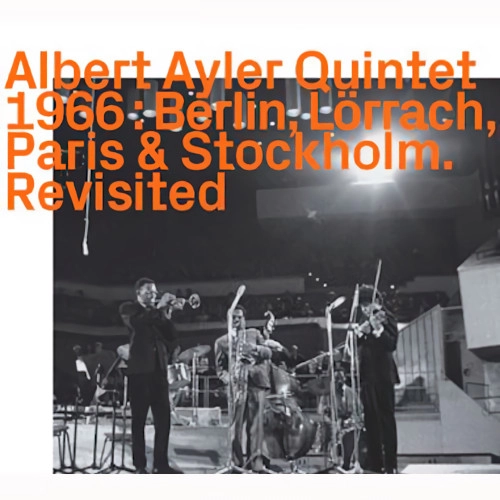ALBERT AYLER / アルバート・アイラー / 1966: BERLIN, LORRACH, PARIS & STOCKHOLM REVISITED