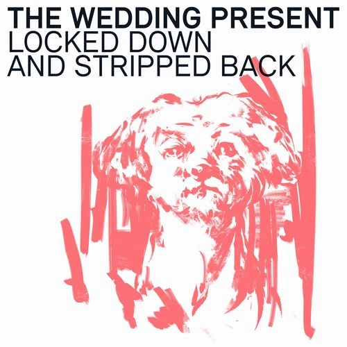 WEDDING PRESENT / ウェディング・プレゼント / LOCKED DOWN & STRIPPED BACK (CD) / LOCKED DOWN & STRIPPED BACK