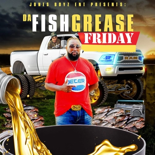 JETER JONES / JONES BOYZ ENT PRESENTS: DA FISH GREASE FRIDAY