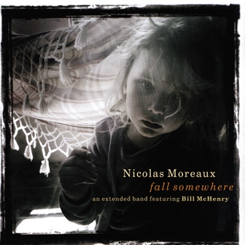 NICOLAS MOREAUX / ニコラ・モロー / フォール・サムホエア・フィーチャリング・ビル・マッケンリー / Fall Somewhere feat. Bill McHenry