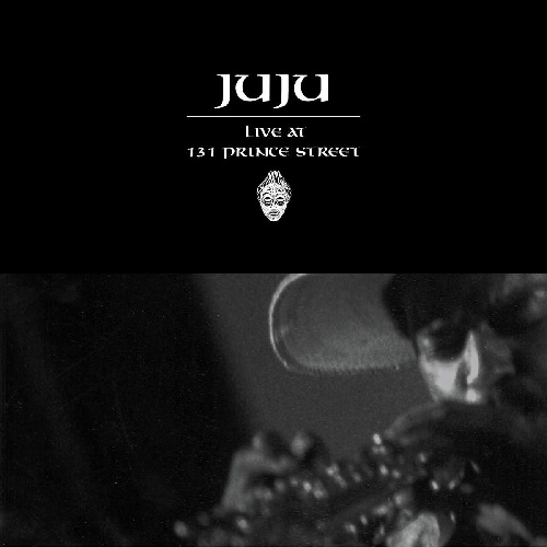 JUJU (ONENESS OF JUJU) / ジュジュ / LIVE AT 131 PRINCE ST
