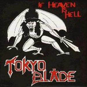 TOKYO BLADE / トーキョー・ブレイド / IF HEAVEN IS HELL
