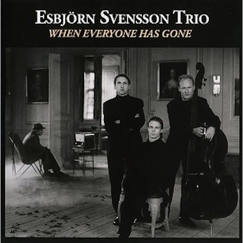 E.S.T.(ESBJORN SVENSSON TRIO) / E.S.T.(エスビョルン・スヴェンソン・トリオ) / ホエン・エヴリワン・ハズ・ゴーン