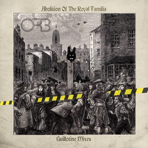 ORB / ジ・オーブ / ABOLITION OF THE ROYAL FAMILIA - GUILLOTINE MIXES (CD)