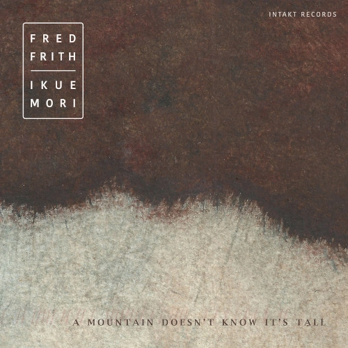 FRED FRITH / フレッド・フリス / MOUNTAIN DOESN'T KNOW IT'S TALL