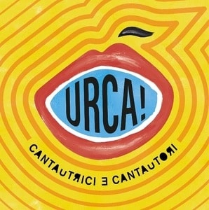 URCA! / ウルカ! / CANTAUTRICI E CANTAUTORI