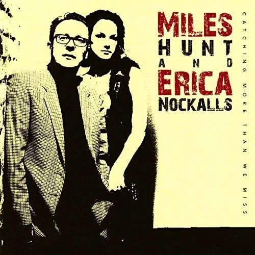 MILES HUNT AND ERICA NOCKALLS / CATCHING MORE THAN WE MISS