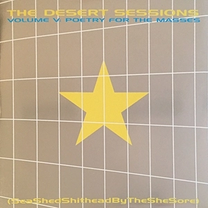 DESERT SESSIONS / デザート・セッションズ / VOLUME V: POETRY FOR THE MASSES (SEA SHED SHITHEAD BY THE SHE SORE)