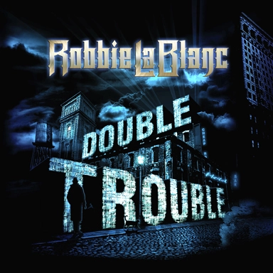 ROBBIE LABLANC / DOUBLE TROUBLE