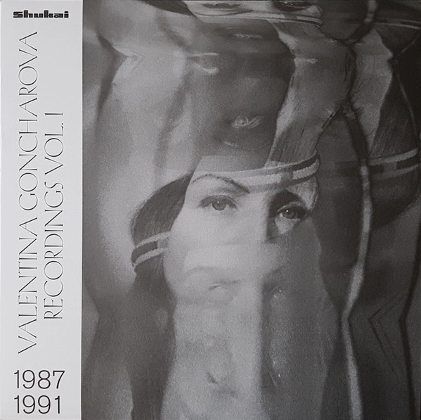 VALENTINA GONCHAROVA / ヴァレンティーナ・ゴンチャロワ / RECORDINGS 1987 - 1991, VOL. 1