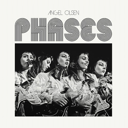 ANGEL OLSEN / エンジェル・オルセン / PHASES / フェイセズ 【JAGJAGU25thCP】