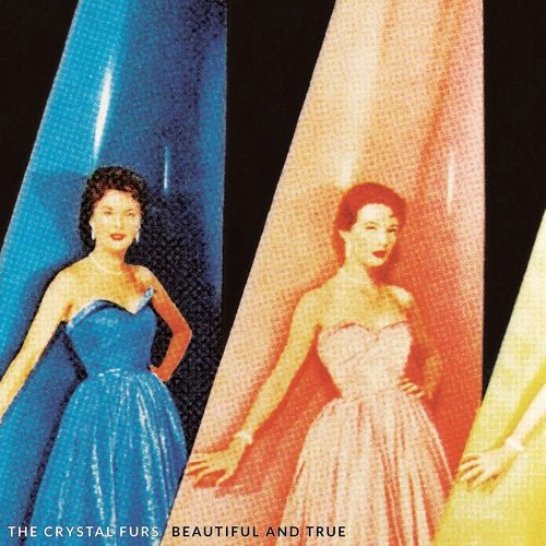CRYSTAL FURS / THE CRYSTAL FURS / BEAUTIFUL AND TRUE (LP) / BEAUTIFUL AND TRUE