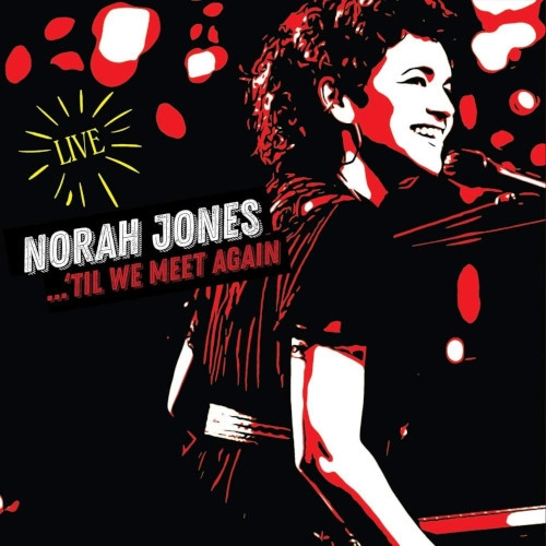 NORAH JONES / ノラ・ジョーンズ / ティル・ウィー・ミート・アゲイン ~ ベスト・ライヴ・ヒット / 'Till We Meet Again