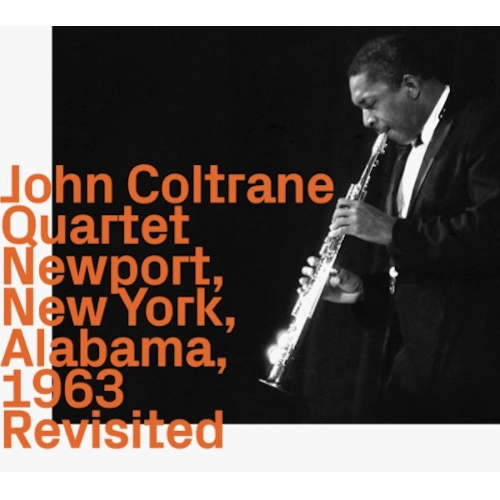 JOHN COLTRANE / ジョン・コルトレーン / NEWPORT, NEWYORK, ALABAMA, 1963 REVISITED