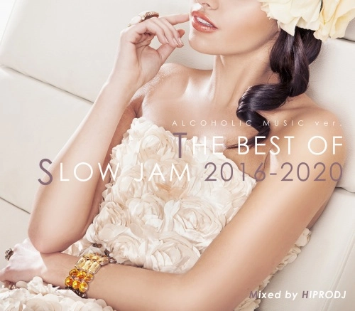 HIPRODJ / ハイプロDJ / ALCOHOLIC MUSIC ver. THE BEST OF SLOW JAM 2016-2020