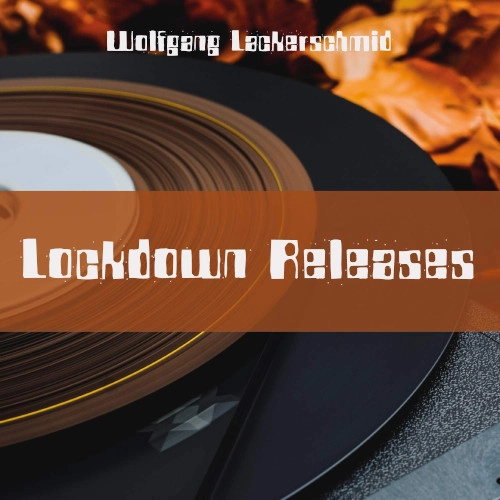 WOLFGANG LACKERSCHMID / ウォルフガング・ラッカーシュミッド / LOCKDOWN RELEASES