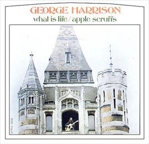 GEORGE HARRISON / WHAT IS LIFE / APPLE SCRUFFS