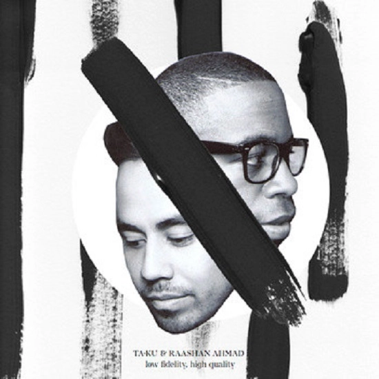 TA-KU & RAASHAN AHMAD / LOW FIDELITY, HIGH QUALITY