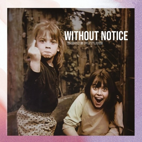 BEND THE FUTURE / WITHOUT NOTICE