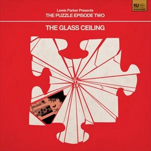 LEWIS PARKER / ルイス・パーカー / PUZZLE EPISODE TWO THE GLASS CEILING