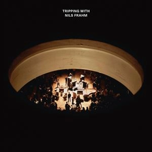 NILS FRAHM / ニルス・フラーム / TRIPPING WITH