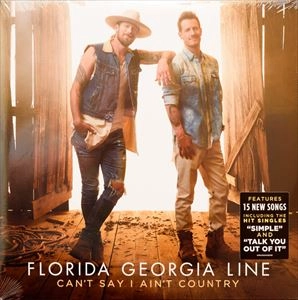FLORIDA GEORGIA LINE / CAN'T SAY I AIN'T COUNTRY
