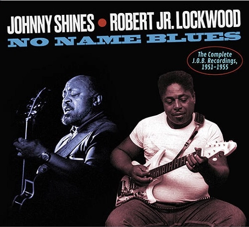 JOHNNY SHINES, ROBERT JR. LOCKWOOD / NO NAME BLUES THE COMPLETE J.O.B.RECORDINGS,1951-1955