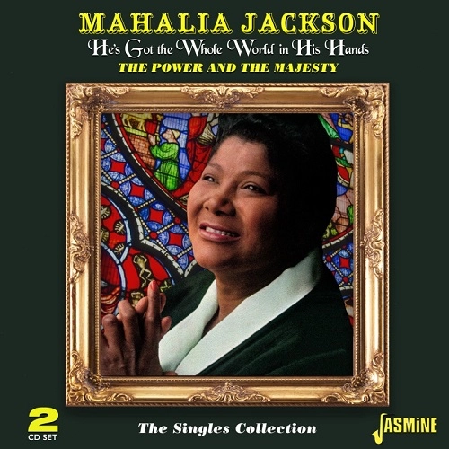 MAHALIA JACKSON / マヘリア・ジャクソン / HE'S GOT THE WHOLE WORLD IN HIS HANDS THE POWER AND THE MAJESTY - THE SINGLE COLLECTION