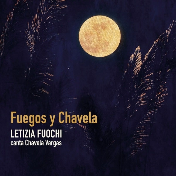 LETIZIA FUOCHI / レティツィア・フオッキ / FUEGOS Y CHAVELA - LETIZIA FUOCHI CANTA CHAVELA VARGAS