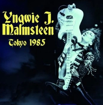 YNGWIE MALMSTEEN / イングヴェイ・マルムスティーン / トウキョウ･1985<直輸入盤国内仕様> / TOKYO 1985