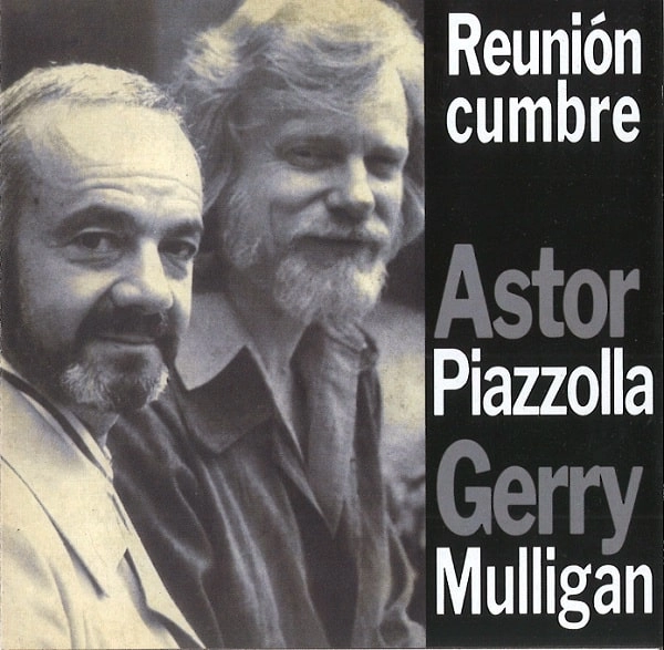 ASTOR PIAZZOLLA & GERRY MULLIGAN / アストル・ピアソラ & ジェリー・マリガン / REUNION CUMBRE